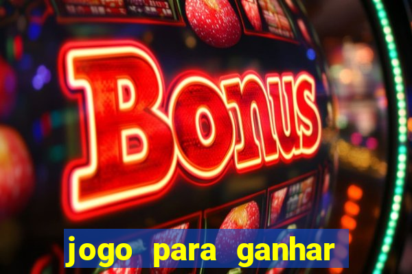 jogo para ganhar dinheiro gratis